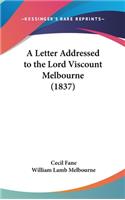 A Letter Addressed to the Lord Viscount Melbourne (1837)