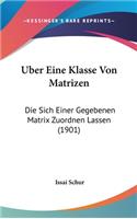 Uber Eine Klasse Von Matrizen: Die Sich Einer Gegebenen Matrix Zuordnen Lassen (1901)