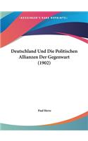 Deutschland Und Die Politischen Allianzen Der Gegenwart (1902)