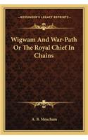 Wigwam And War-Path Or The Royal Chief In Chains