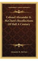 Colonel Alexander K. McClure's Recollections Of Half A Century: (English)