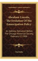 Abraham Lincoln, the Evolution of His Emancipation Policy
