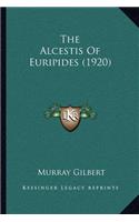 Alcestis of Euripides (1920)