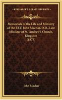 Memorials of the Life and Ministry of the REV. John Machar, D.D., Late Minister of St. Andrew's Church, Kingston (1873)
