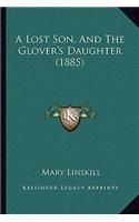 A Lost Son, And The Glover's Daughter (1885)