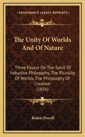 The Unity Of Worlds And Of Nature: Three Essays On The Spirit Of Inductive Philosophy, The Plurality Of Worlds, The Philosophy Of Creation (1856)