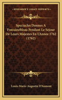 Spectacles Donnes A Fontainebleau Pendant Le Sejour De Leurs Majestes En L'Annee 1762 (1762)