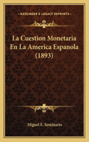 Cuestion Monetaria En La America Espanola (1893)