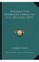 Wilhelm Von Humboldt's Briefe an F. G. Welcker (1859)