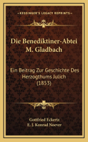 Benediktiner-Abtei M. Gladbach: Ein Beitrag Zur Geschichte Des Herzogthums Julich (1853)