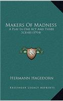 Makers Of Madness: A Play In One Act And Three Scenes (1914)