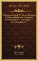 Bibliographie Generale Des Travaux Historiques Et Archeologibibliographie Generale Des Travaux Historiques Et Archeologiques V4 (1904) Ques V4 (1904)