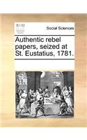 Authentic Rebel Papers, Seized at St. Eustatius, 1781.: (English)