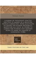 A Booke of Presidents Exactly Written in Maner of a Register, Newlye Corrected, with Additions of Diuers Necessarie Presidents, Meete for All Such, as Desire to Learne the Fourme and Manner Howe to Make All Maner of Euidences. (1584)