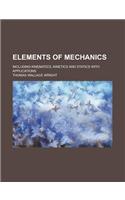 Elements of Mechanics; Including Kinematics, Kinetics and Statics with Applications: (English)