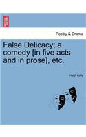 False Delicacy; A Comedy [In Five Acts and in Prose], Etc.