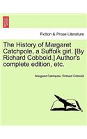 The History of Margaret Catchpole, a Suffolk Girl. [By Richard Cobbold.] Author's Complete Edition, Etc.