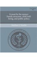 It Must Be the Money: Family Structure, Child Well-Being, and Public Policy.