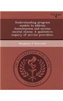 Understanding Program Models to Address Homelessness and Serious Mental Illness: A Qualitative Inquiry of Service Providers
