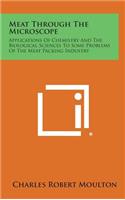 Meat Through the Microscope: Applications of Chemistry and the Biological Sciences to Some Problems of the Meat Packing Industry