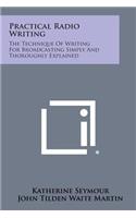 Practical Radio Writing: The Technique of Writing for Broadcasting Simply and Thoroughly Explained(English)