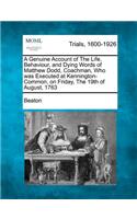 Genuine Account of the Life, Behaviour, and Dying Words of Matthew Dodd, Coachman, Who Was Executed at Kennington-Common, on Friday, the 19th of a