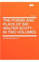The Poems and Plays of Sir Walter Scott: In Two Volumes Volume 1