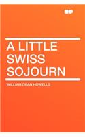 A Little Swiss Sojourn: (English)