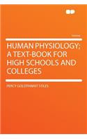 Human Physiology; A Text-Book for High Schools and Colleges: (English)