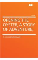Opening the Oyster, a Story of Adventure;