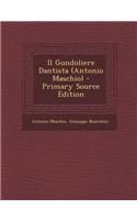 Il Gondoliere Dantista (Antonio Maschio) - Primary Source Edition