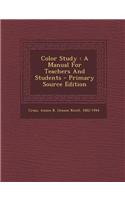 Color Study: A Manual for Teachers and Students - Primary Source Edition