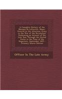 A Complete History of the Marquis de Lafayette, Major-General in the American Army in the War of the Revolution: Embracing an Account of His Late to