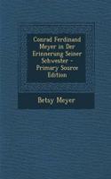 Conrad Ferdinand Meyer in Der Erinnerung Seiner Schwester - Primary Source Edition: (German)