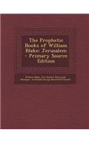 The Prophetic Books of William Blake: Jerusalem - Primary Source Edition