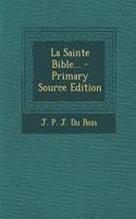 La Sainte Bible... - Primary Source Edition