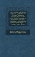 A New, Copious and Complete System of Arithmetic: For the Use of Schools and Counting Houses, in the United States of America, Or, Arithmetical Instructor, Containing a General Course of Mercantile Examples ...