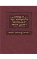 Academic and Industrial Efficiency; A Report to the Carnegie Foundation for the Advancement of Teaching - Primary Source Edition