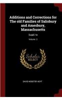 Additions and Corrections for The old Families of Salisbury and Amesbury, Massachusetts: Suppl. to; Volume  3