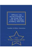 Officers Who Served Overseas in the Great War with the Canadian Artillery 1914-1919 - War College Series