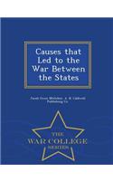 Causes That Led to the War Between the States - War College Series