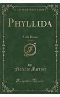 Phyllida, Vol. 1 of 3: A Life Drama (Classic Reprint)