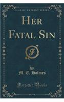 Her Fatal Sin (Classic Reprint)