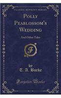 Polly Peablossom's Wedding: And Other Tales (Classic Reprint)