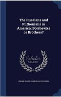 The Russians and Ruthenians in America; Bolsheviks or Brothers?