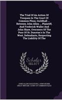 The Trial of an Action of Trespass in the Court of Common Pleas, Guildhall ... Between John Allen ... Plaintiff, and Frederick Waller and John Shaw, Overseers of the Poor of St. Dunstan's in the West, Defendants, Respecting the Liability of the