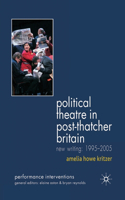 Political Theatre in Post-Thatcher Britain: New Writing, 1995-2005