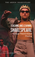 Teaching and Learning Shakespeare Through Theatre-Based Practice