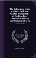 Definitions of the Catholic Faith and Canons of Discipline of the First Four General Councils of the Universal Church