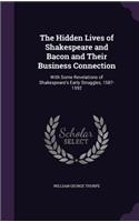 Hidden Lives of Shakespeare and Bacon and Their Business Connection